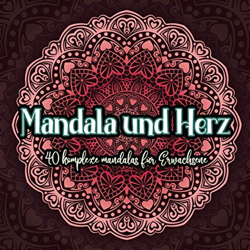 Mandalas und Herz | 40 komplexe Mandalas für Erwachsene: Mandalas zum Thema Herzen | Zen Malbuch für Erwachsene | Großes quadratisches Format 21,6 x ... Geschenkidee zum Valentinstag, Geburtstag ...