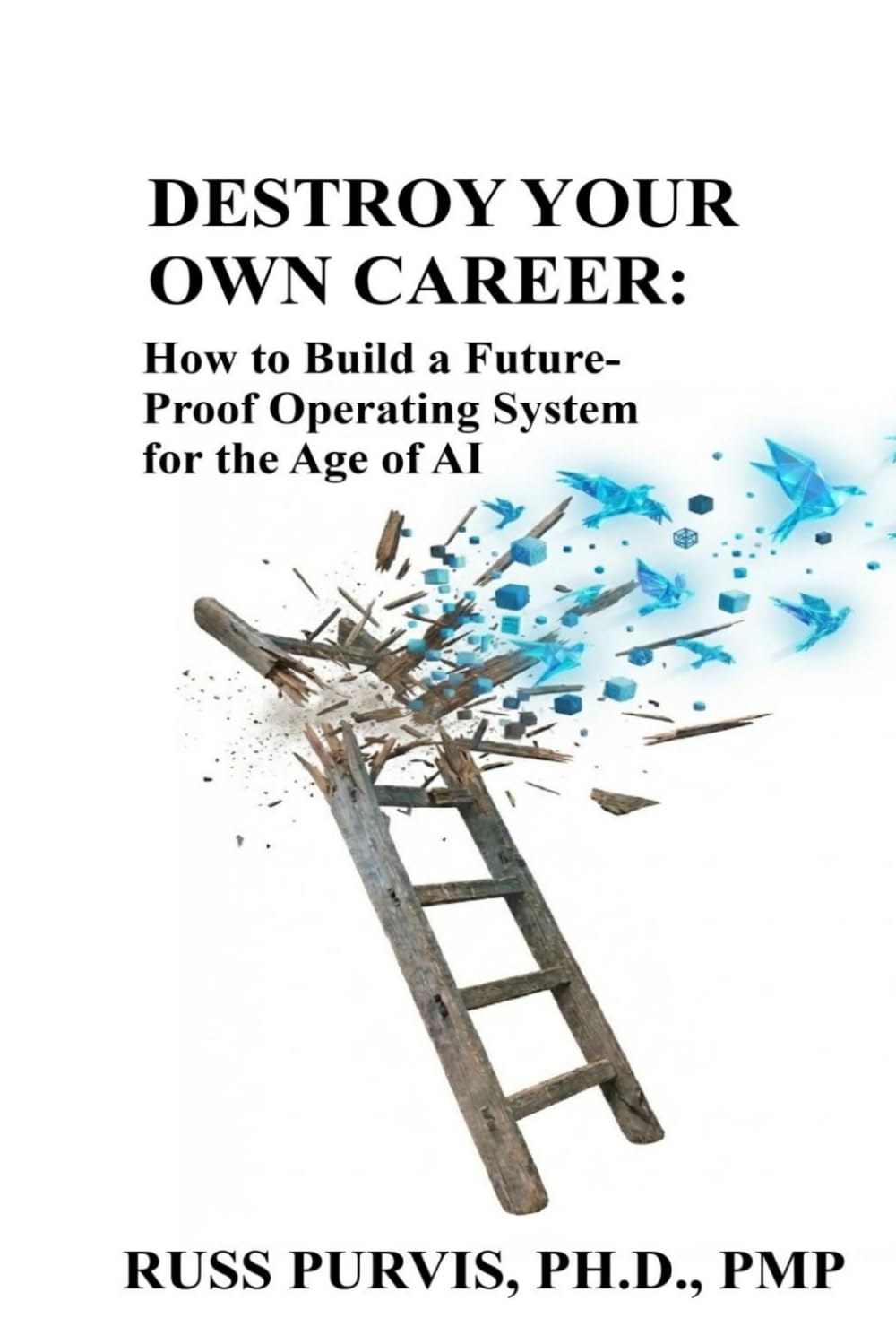 DESTROY YOUR OWN CAREER: How To Build A Future-Proof Operating System For The Age Of AI
