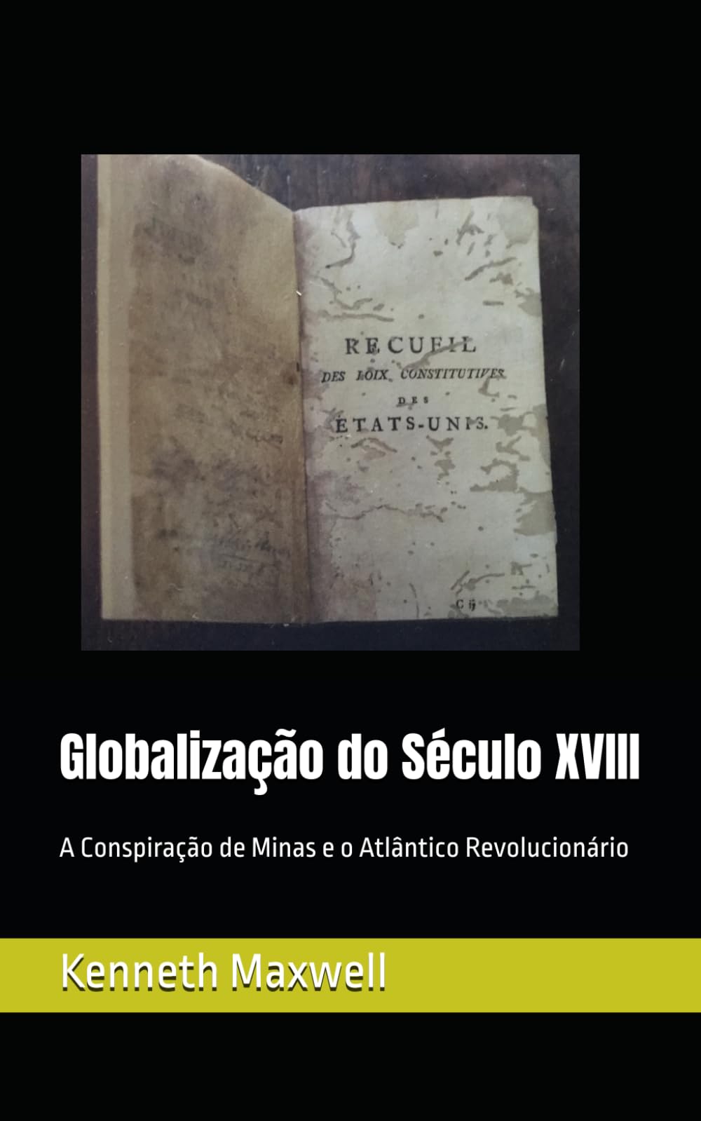 Globalização do Século XVIII: A Conspiração de Minas e o Atlântico Revolucionário (Portugal and Brazil Confront the Contemporary World)