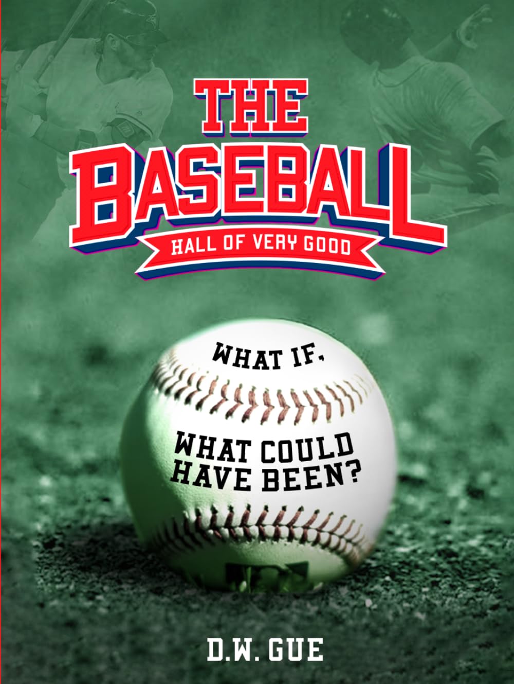 The Baseball Hall of Very Good: What If, & What Could Have Been