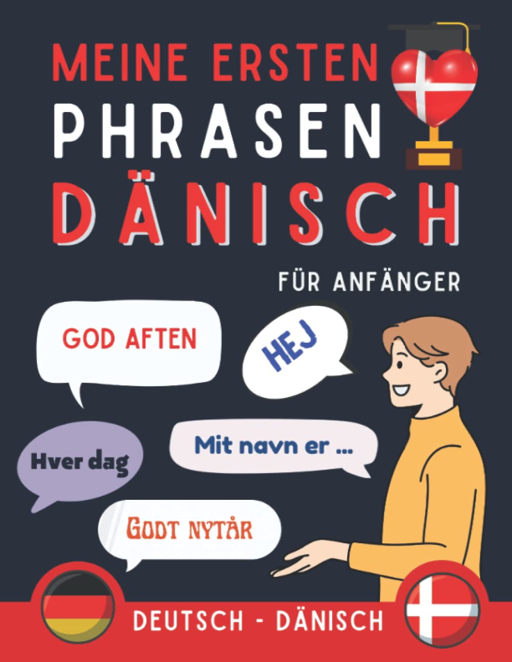Meine ersten Phrasen dänisch: Lernen Sie die 100 häufigsten Redewendungen der dänischen Sprache, Zweisprachiges Buch Deutsch-dänisch, dänische ... Anfänger, dänisch für Erwachsene und Kinder