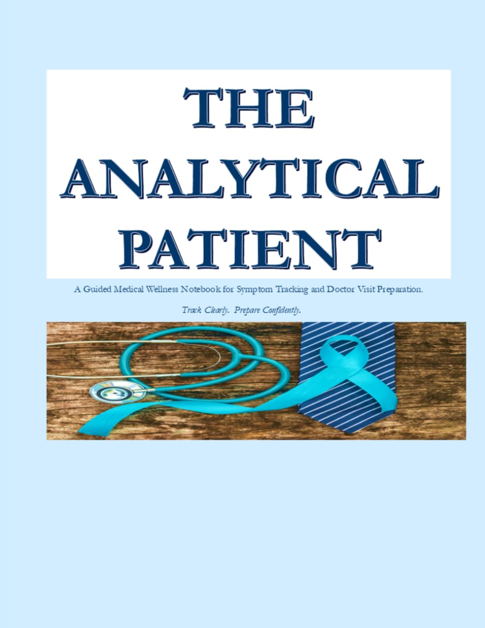 The Analytical Patient: A Guided Medical Wellness Notebook for Symptom Tracking and Doctor Visit Preparation