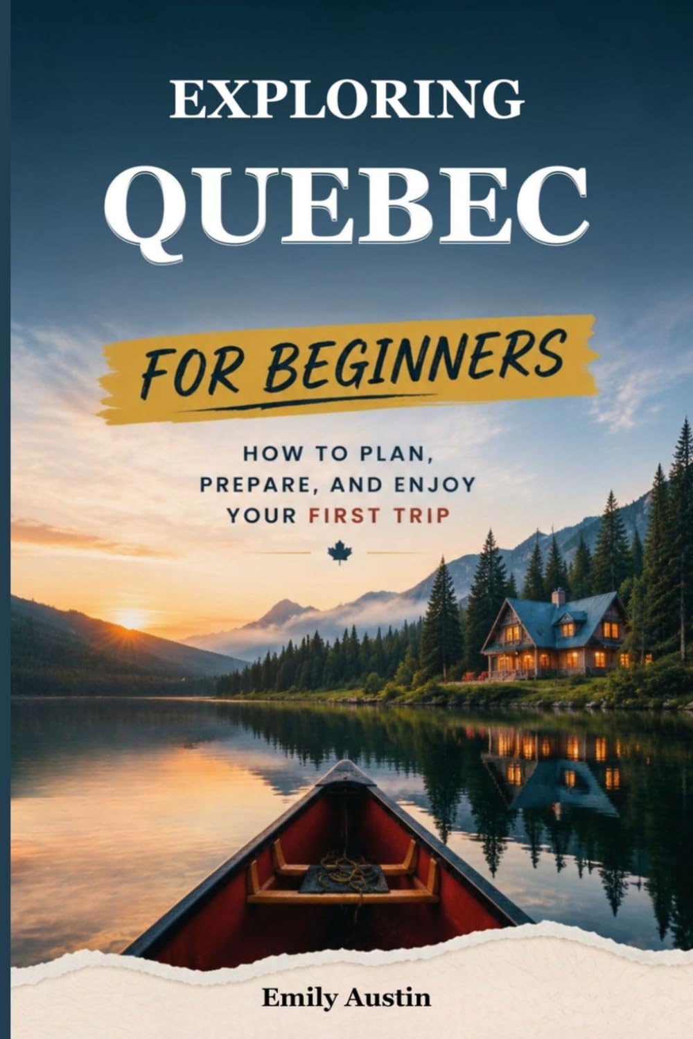 EXPLORING QUEBEC FOR BEGINNERS: How to Plan, Prepare, and Enjoy Your First Trip