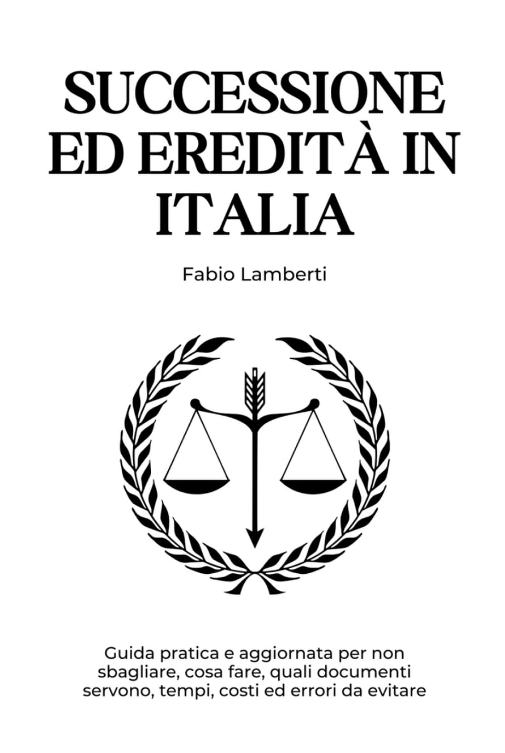 Successione ed Eredità in Italia: Guida pratica e aggiornata su documenti, tempi, costi ed errori da evitare