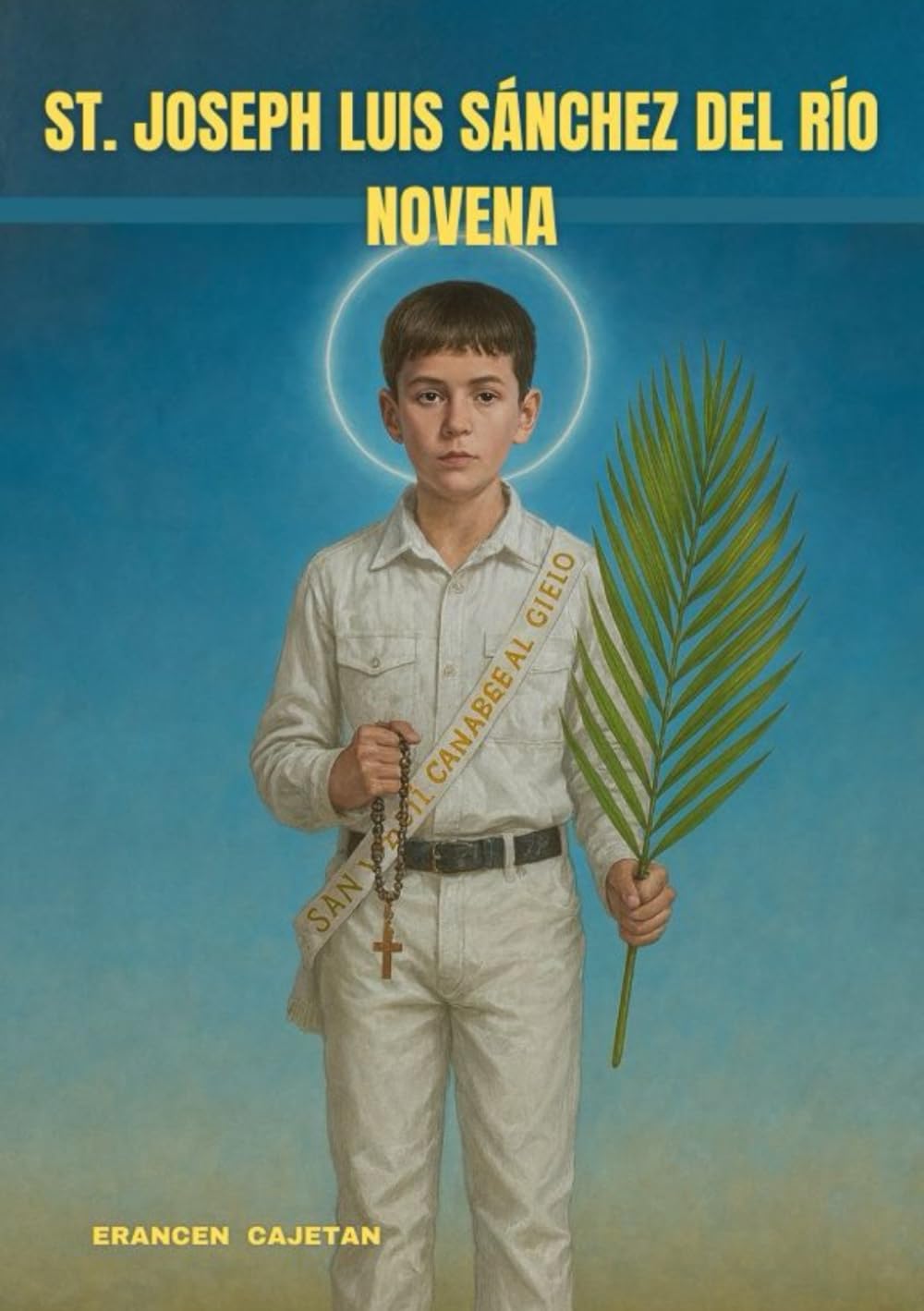 ST. JOSEPH LUIS SÁNCHEZ DEL RÍO NOVENA: A JOURNEY OF COURAGE, FAITH, AND THE LIGHT OF A YOUNG SAINT ’S HEART