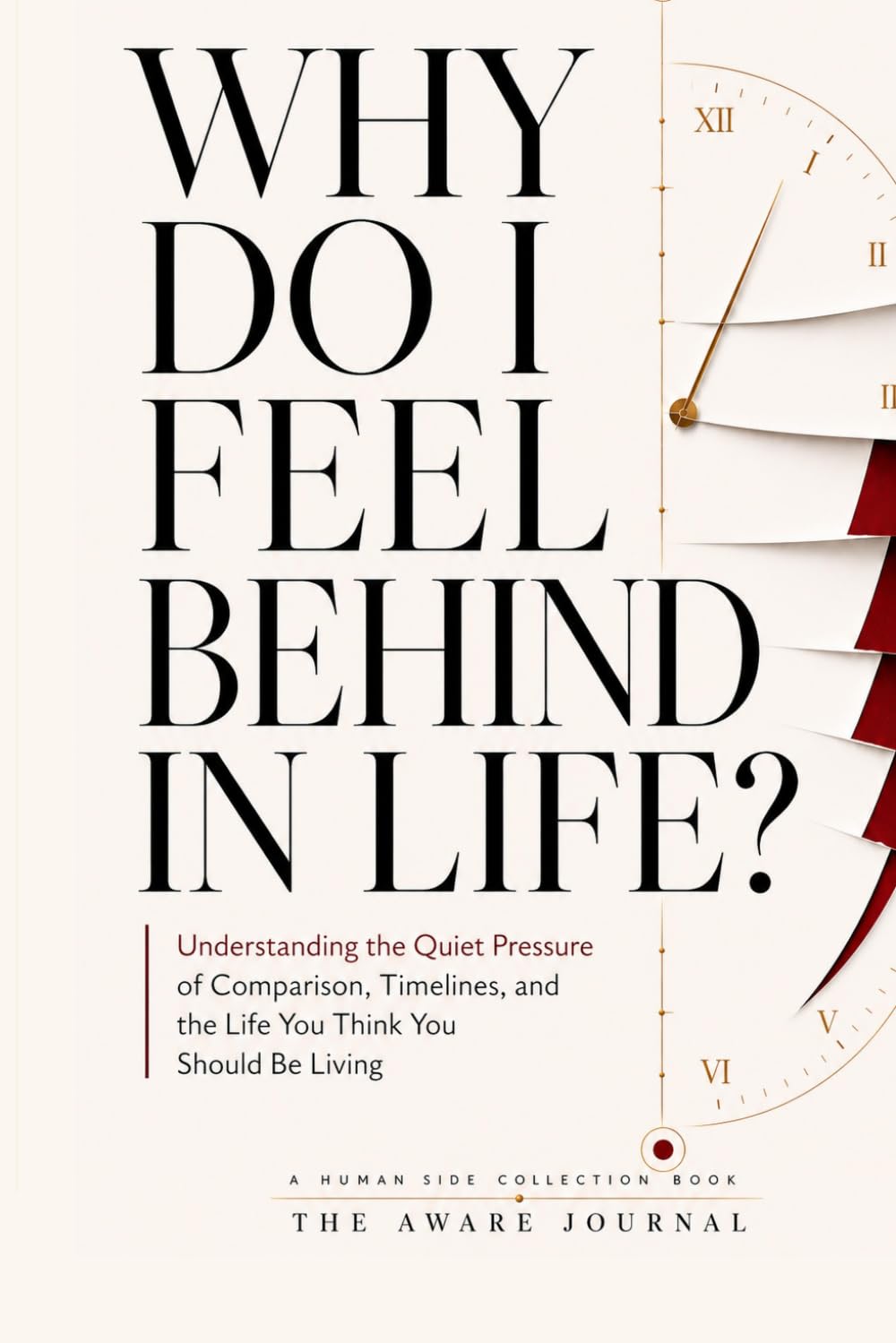 Why Do I Feel Behind in Life?: Understanding the Quiet Pressure of Comparison, Timelines, and the Life You Think You Should Be Living (The Human Side Collection)