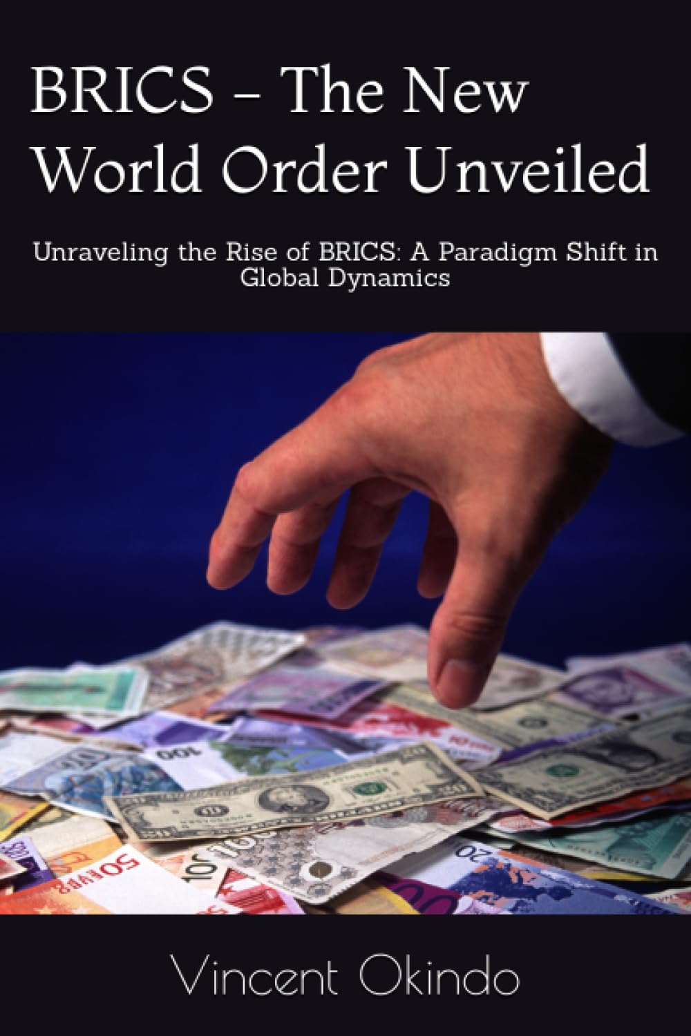 BRICS - The New World Order Unveiled: Unraveling the Rise of BRICS: A Paradigm Shift in Global Dynamics