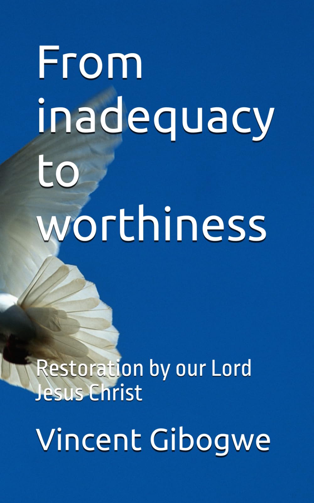 From inadequacy to worthiness: Restoration by our Lord Jesus Christ