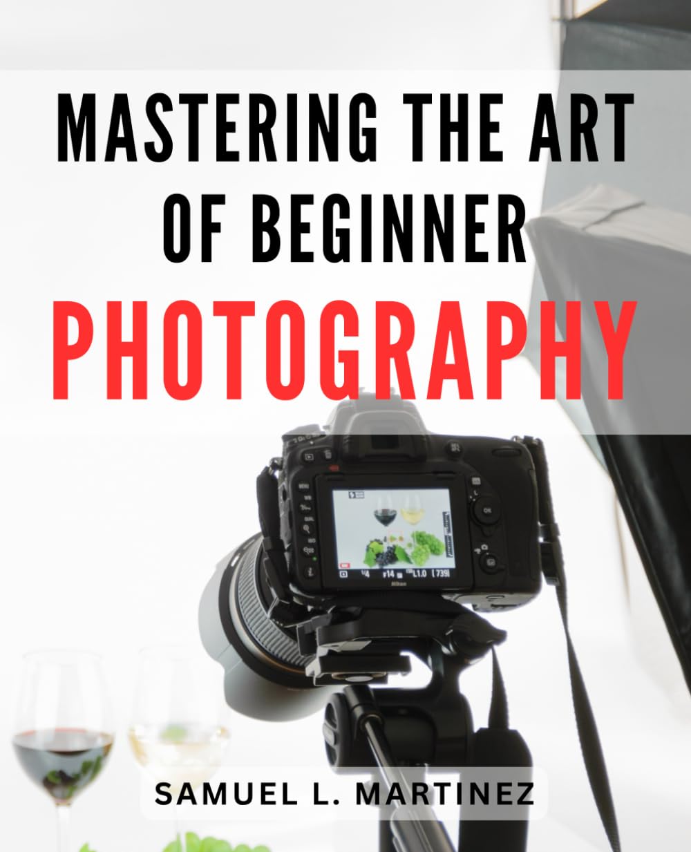 Mastering the Art of Beginner Photography: Capture Stunning Images: Unleash Your Creative Potential with Essential Photography Techniques