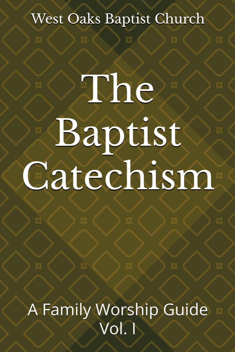 The Baptist Catechism: A Family Worship Guide (The Baptist Catechism: A Family Worship Guide Volume 1)