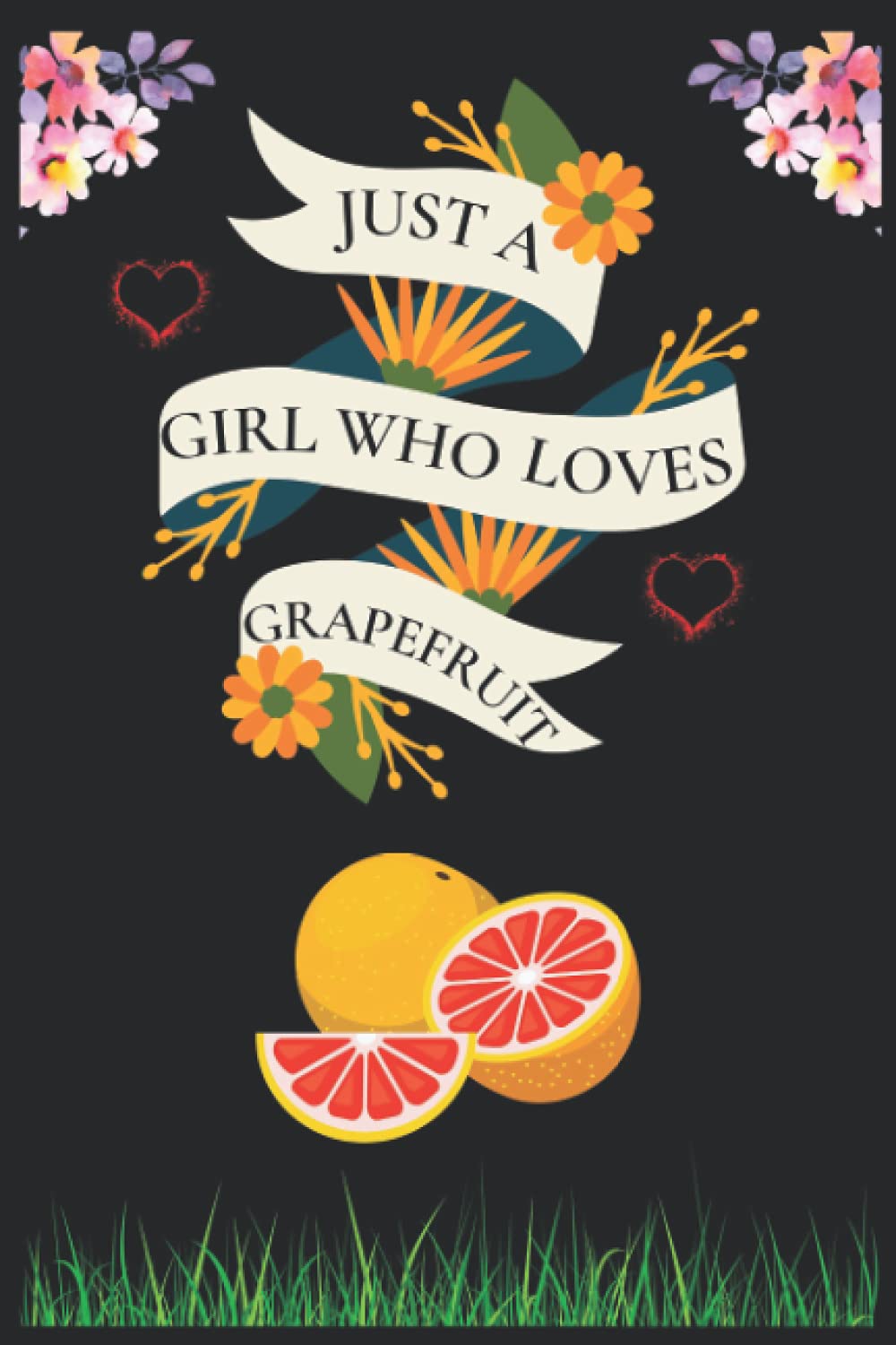 Just A Girl who Loves, Grapefruit: Blank Lined Notebook, Perfect handwriting diary For journal, Great Gift Idea For Fruits Lover, Birthday ,Thanksgiving ,Christmas Perfect Gifts.