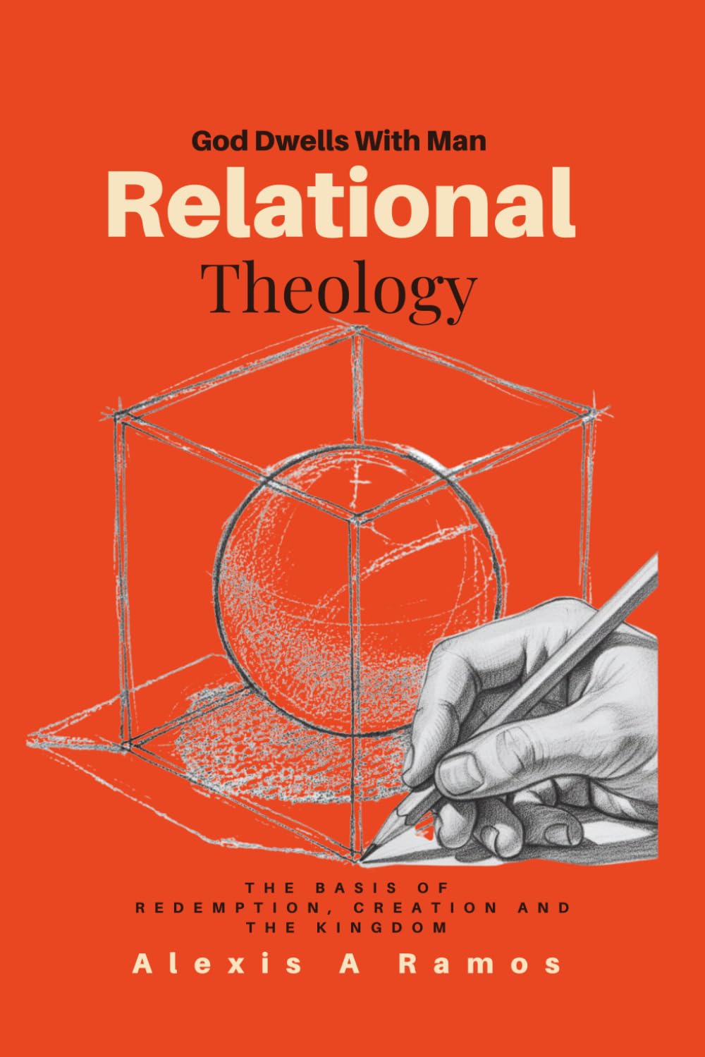 Relational Theology: The Basis of Redemption, Creation, and the Kingdom (The Vault: Absolute Truth Collection)