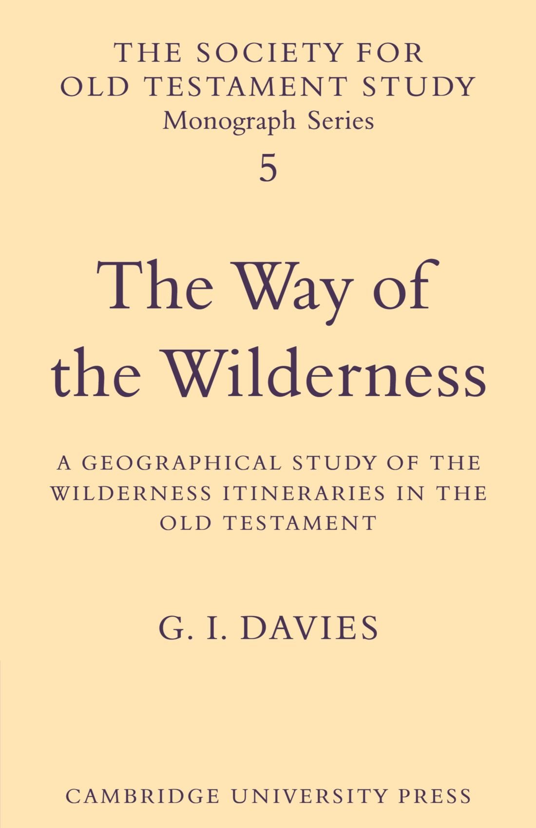 The Way of the Wilderness: A Geographical Study of the Wilderness Itineraries in the Old Testament: 5 (Society for Old Testament Study Monographs, Series Number 5)