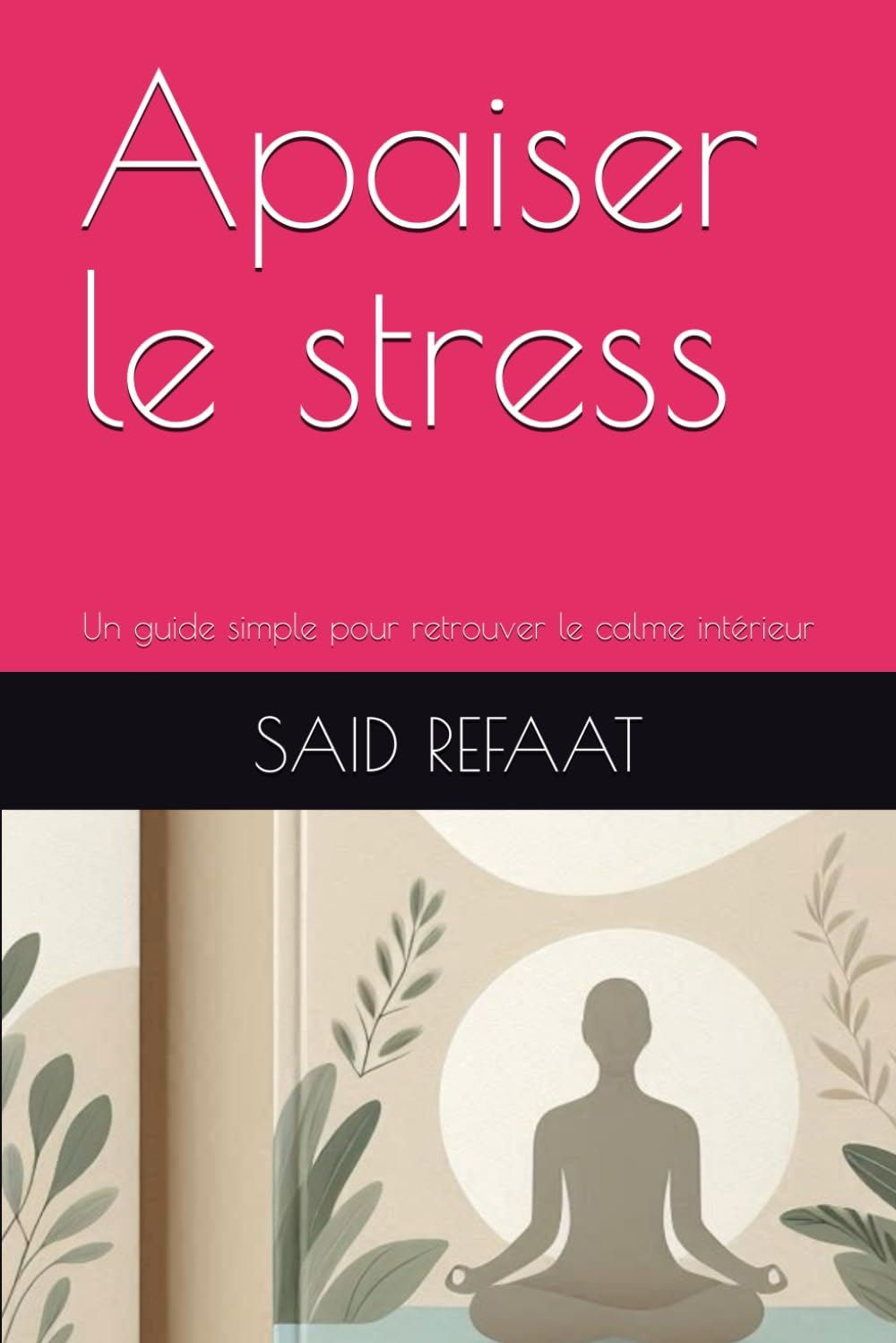 Apaiser le stress: Un guide simple pour retrouver le calme intérieur