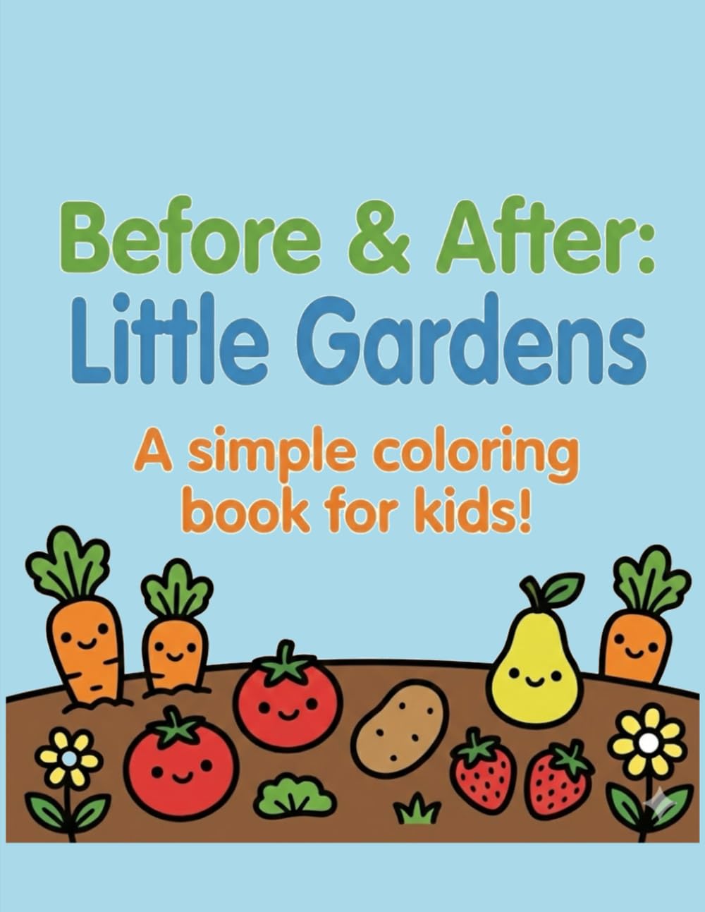 Before & After: Little Gardens: A simple coloring book for kids! (Before & After: Simple coloring books for kids!)