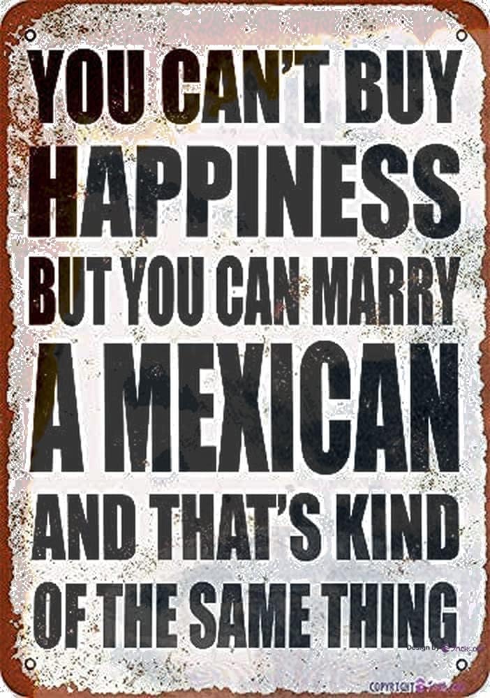 Metal Tin Humorous Novelty Wall Sign, You Can’t Buy Happiness But You Can Marry A Mexican, Garage Man Cave Decor, 12x8 Inches