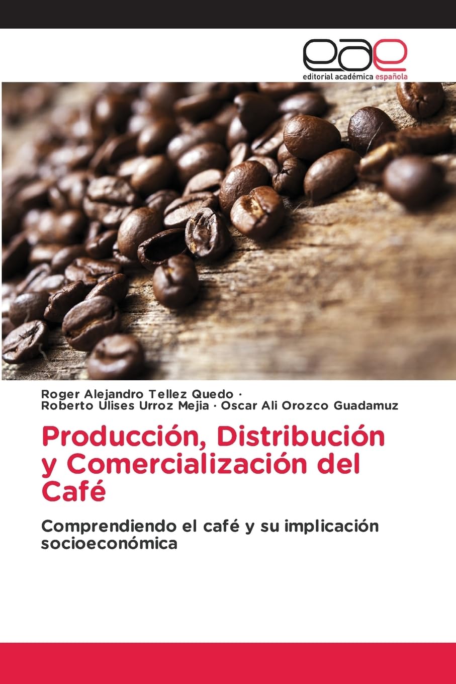 Producción, Distribución y Comercialización del Café: Comprendiendo el café y su implicación socioeconómica