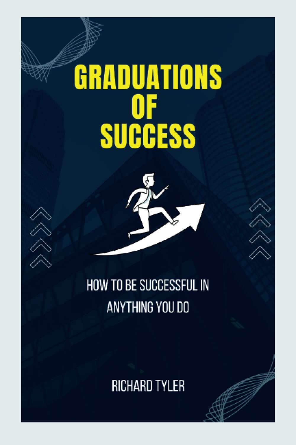 Graduations of Success: How to be successful in anything you do