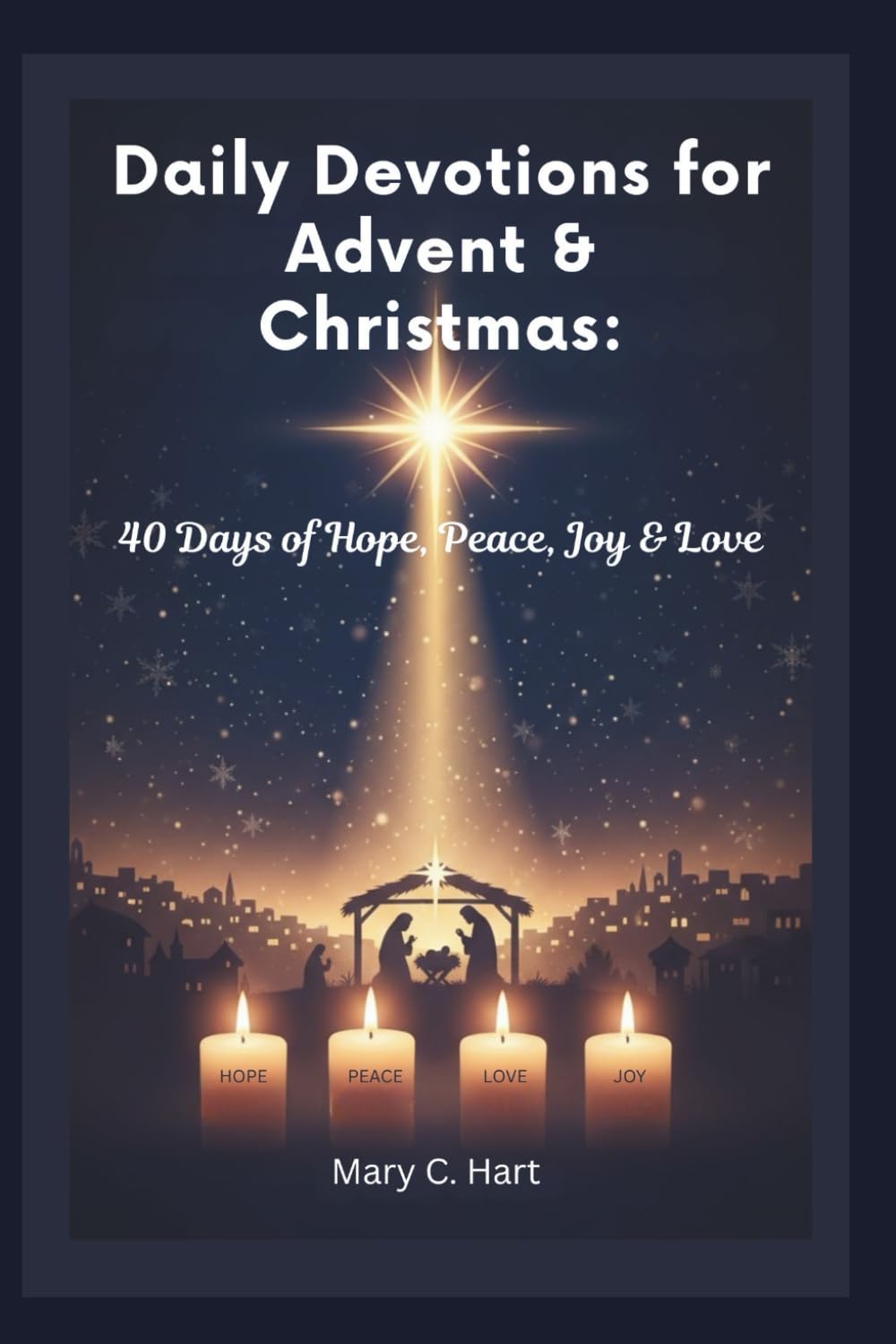 Daily Devotions for Advent & Christmas: 40 Days of Hope, Peace, Joy & Love