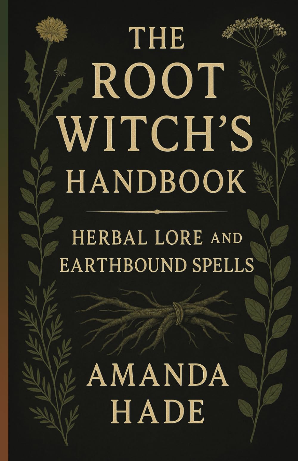 The Root Witch’s Handbook: Herbal Lore and Earthbound Spells