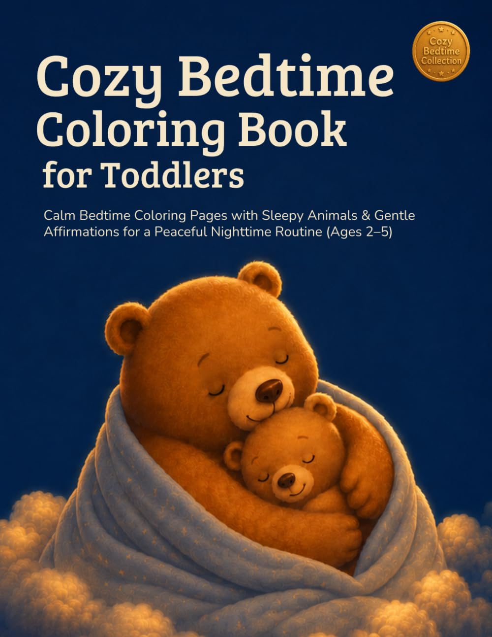 Cozy Bedtime Coloring Book for Toddlers: Calm Bedtime Coloring Pages with Sleepy Animals & Gentle Affirmations for a Peaceful Nighttime Routine (Ages 2–5)