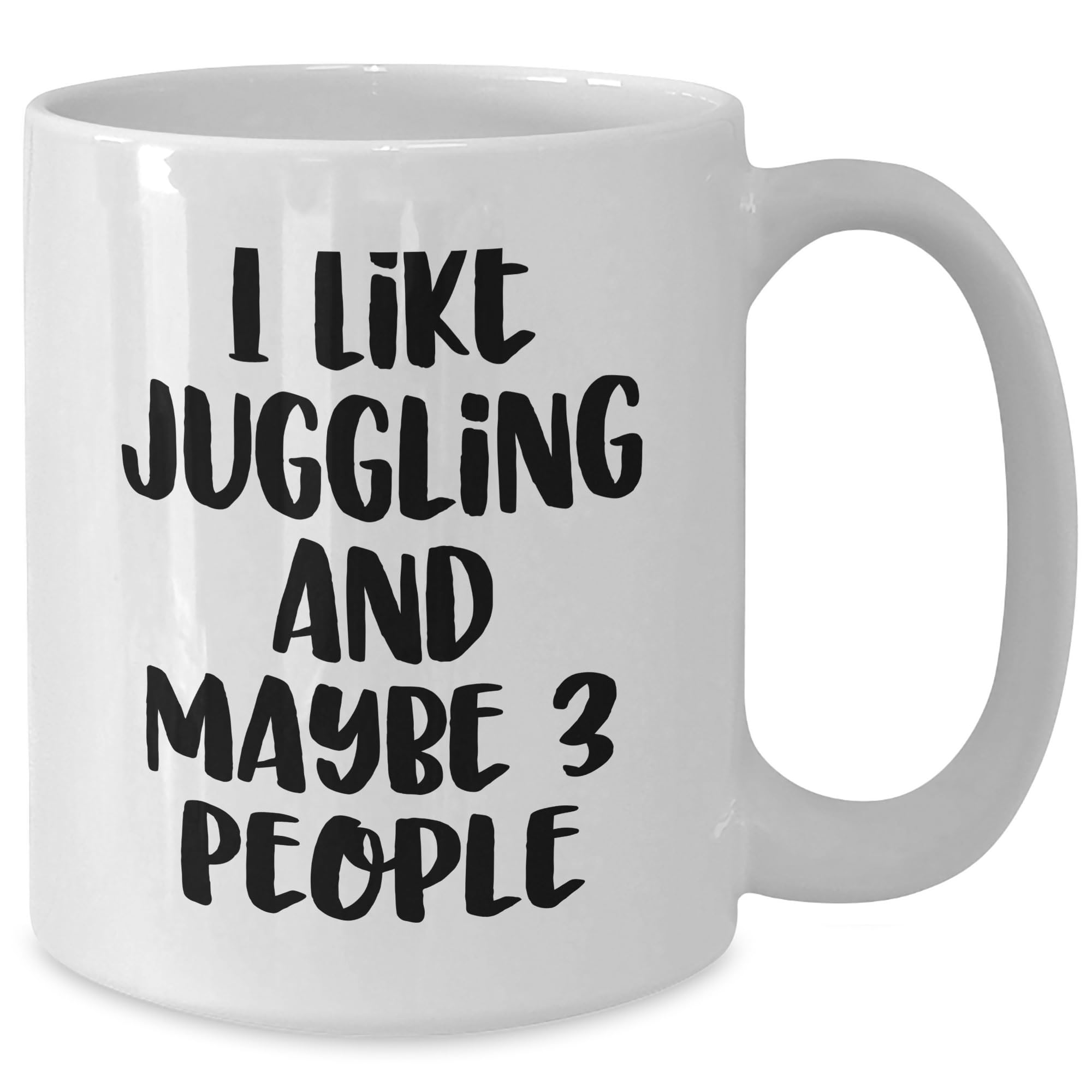 Funny Juggling Quotes White Coffee Mug Gift from Friends to Juggling Enthusiasts, Valentine's Unique Gifts for Men, Women, and Couples, I Like Juggling And Maybe 3 People (150-200 characters)