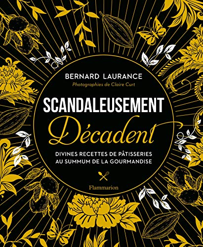 Télécharger Scandaleusement Décadent: Divines recettes de pâtisserie au summum de la gourmandise (Cuisine et g Gratuit