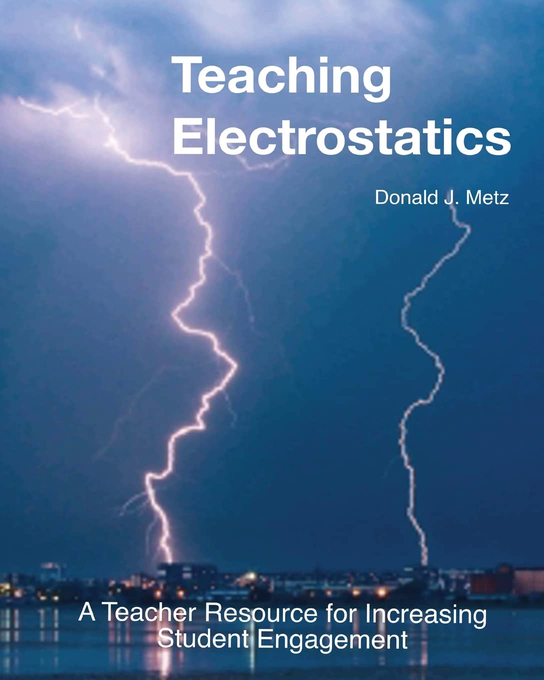 Teaching Electrostatics: A Teacher's Resource for Increasing Student Engagement (Teaching Electricity)