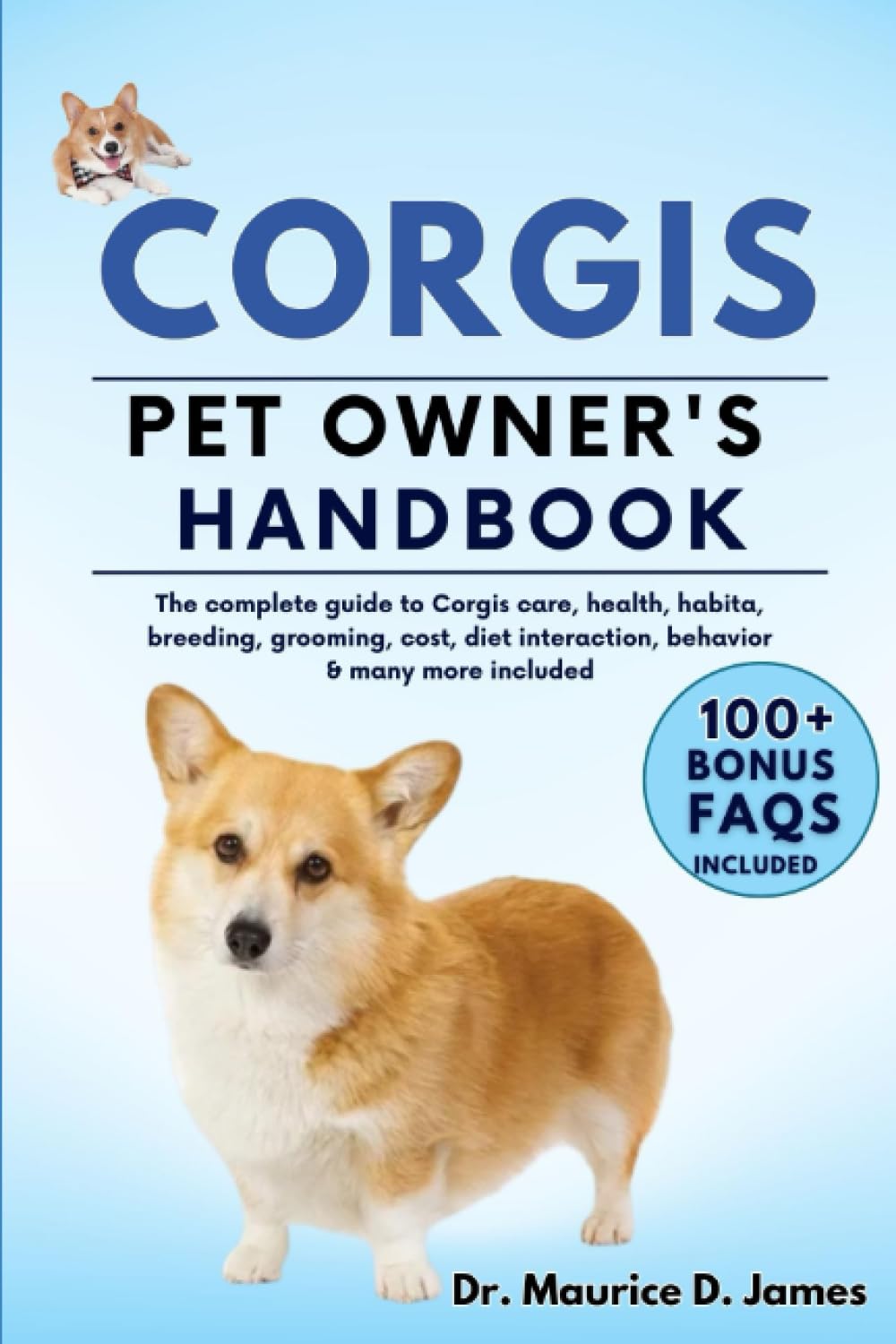 CORGIS PET OWNER’S HANDBOOK: The complete guide to Cogis care, health, habita, breeding, grooming, cost, diet interaction, behavior & many more included