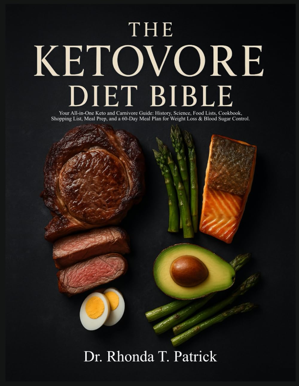 THE KETOVORE DIET BIBLE: Your All-in-one Keto and Carnivore Guide: History, Science, Food Lists, Cookbook, Shopping List, Meal Prep, and a 60-Day Meal ... meals—no carb counting and no guesswork.)