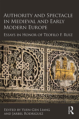 Authority and Spectacle in Medieval and Early Modern Europe: Essays in Honor of Teofilo F. Ruiz