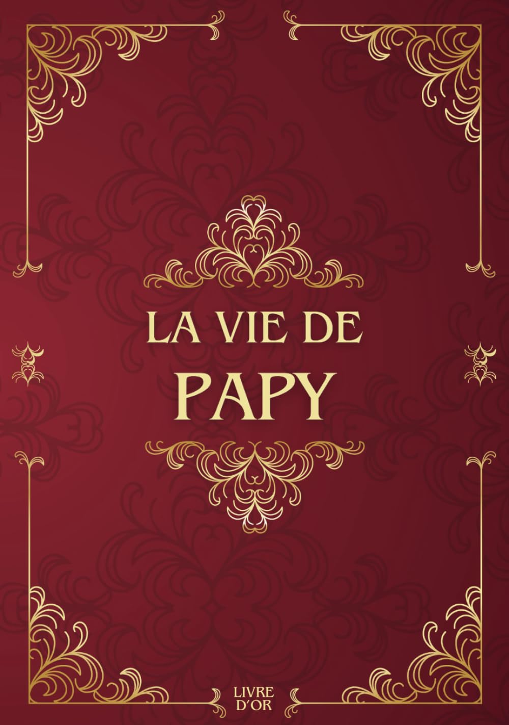 La vie de papy: Sa Vie, Son Histoire et Ses Souvenirs - Livre souvenir à remplir pour laisser un héritage à sa famille - Livre d'or - Cadeau Original à Offrir