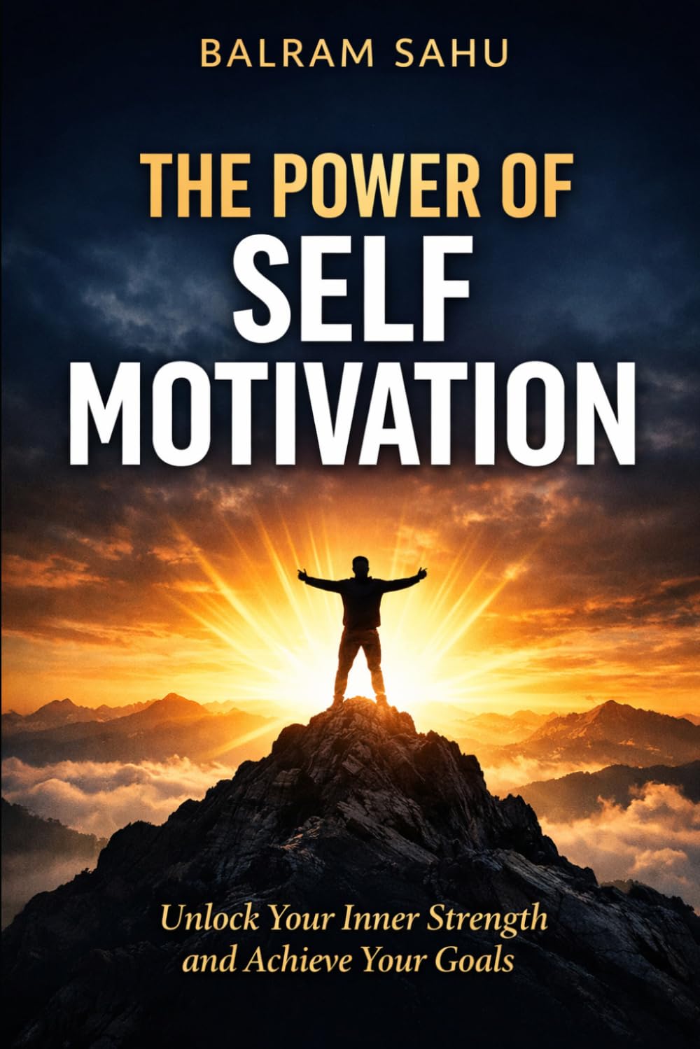 The Power of Self Motivation: A Simple Guide to Success, Confidence, and Personal Growth