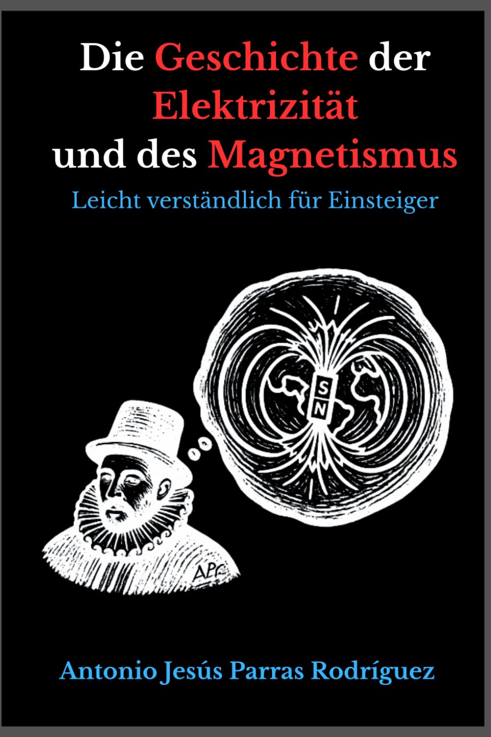 Die Geschichte der Elektrizität und des Magnetismus: Leicht verständlich für Einsteiger