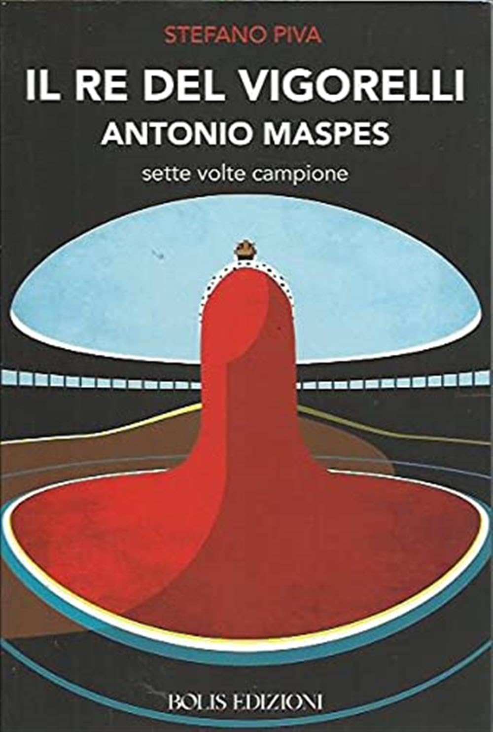 Il Re Del Vigorelli. Antonio Maspes Sette Volte Campione - 4