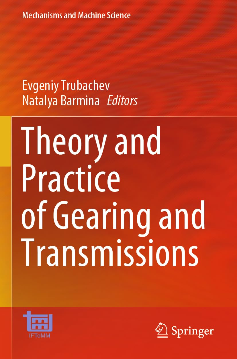 Theory and Practice of Gearing and Transmissions (Mechanisms and Machine Science, 172)