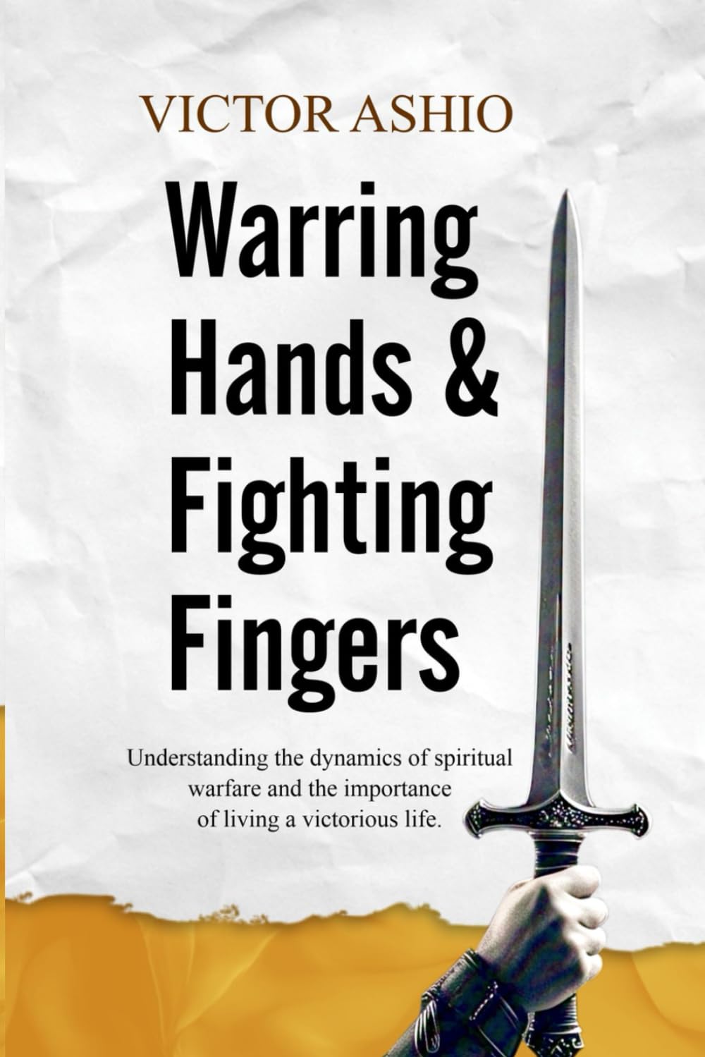 Warring Hands and Fighting Fingers: Understanding the dynamics of spiritual warfare and the importance of living a victorious life.