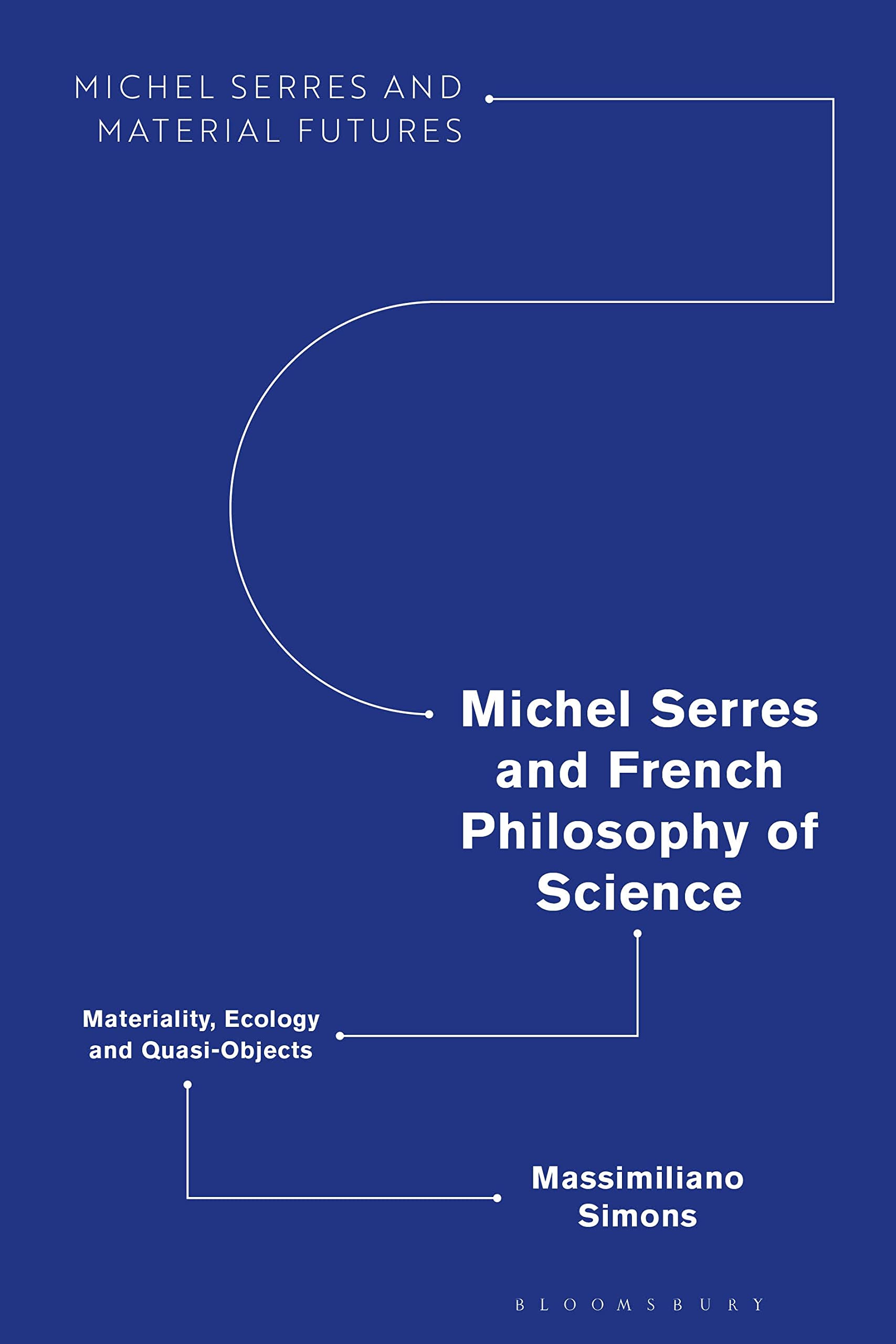 Michel Serres and French Philosophy of Science: Materiality, Ecology and Quasi-Objects (Michel Serres and Material Futures)