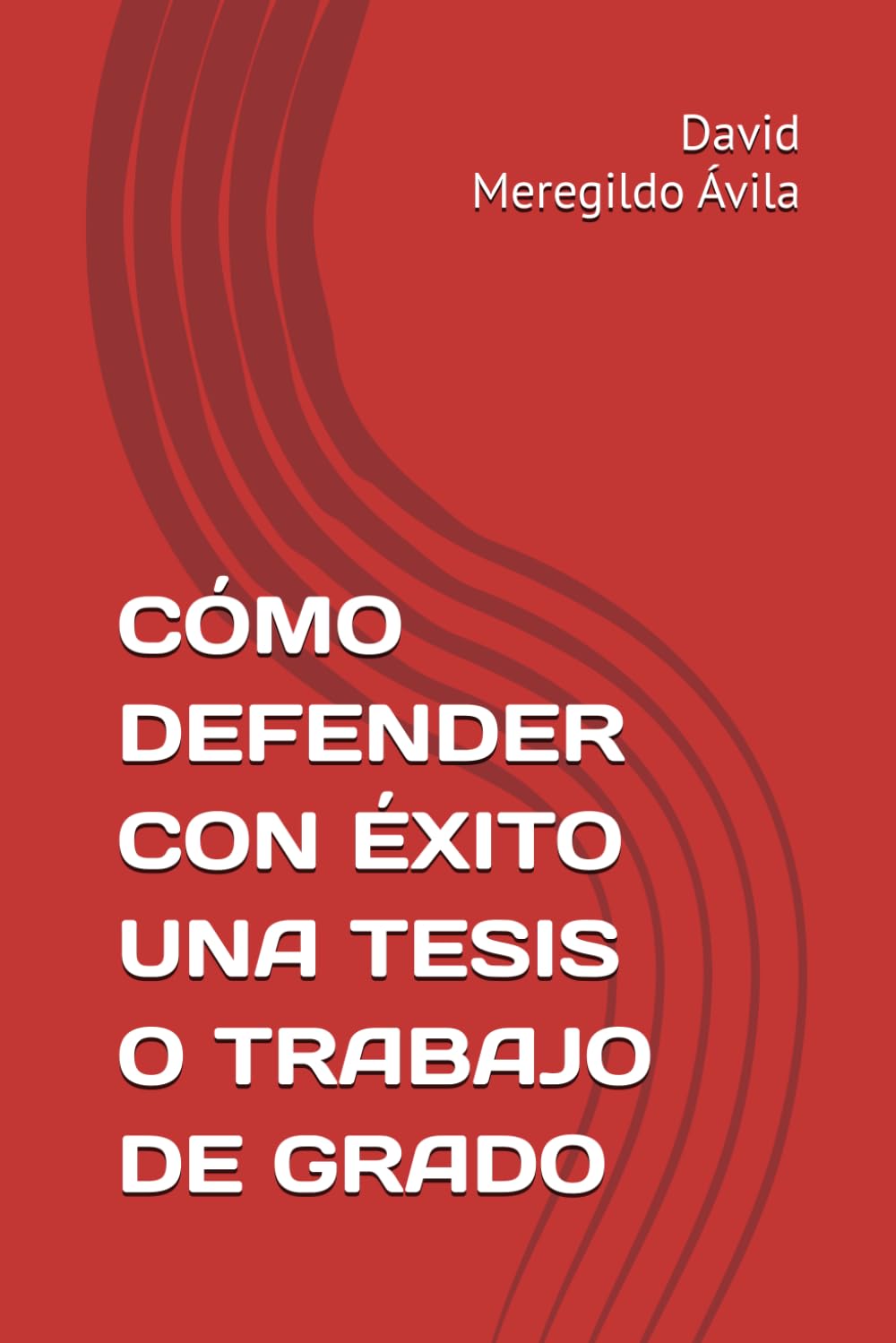 CÓMO DEFENDER CON ÉXITO UNA TESIS O TRABAJO DE GRADO