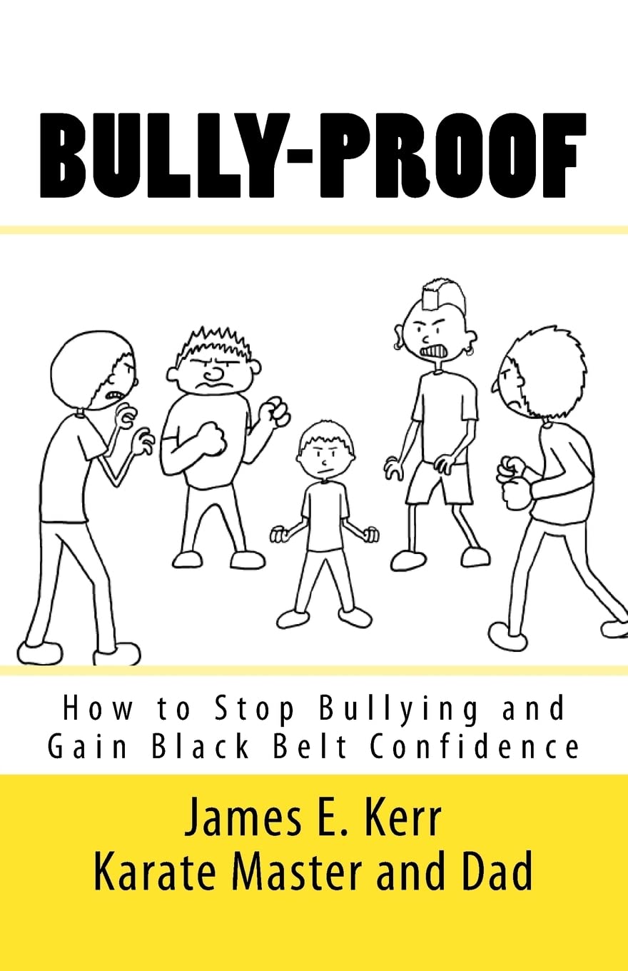 Bully-proof: How to stop bullying and gain black-belt confidence