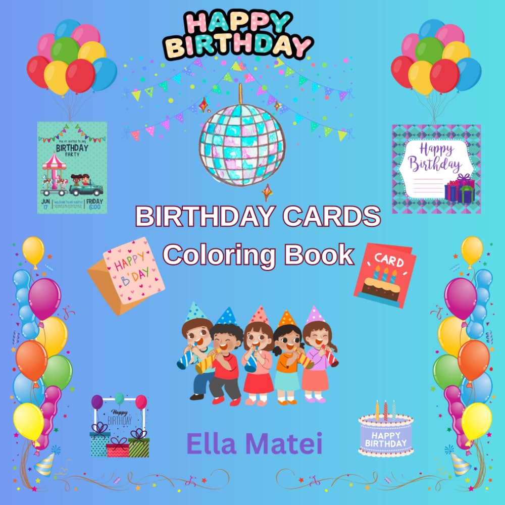 Birthday Cards Coloring Book: 40+ Unique Happy Birthday! Cards to Celebrate Special Days | Color, Cut, Fold a Birthday Card for someone special| for kids age +3 and adults