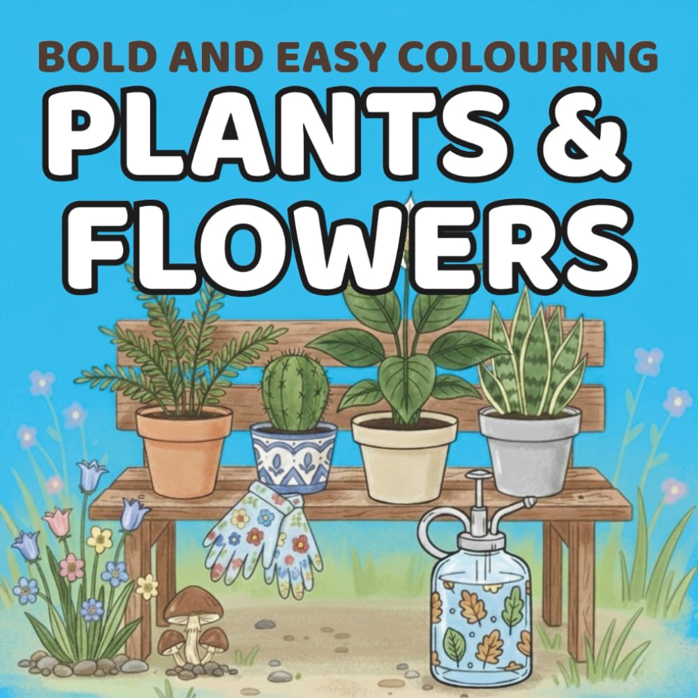 Bold and Easy Colouring: Plants and flowers: Simple Plant & Flower Designs with Thick Lines for Relaxing Coloring Fun (Bold and Easy Colouring Series)