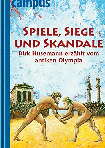 Spiele, Siege und Skandale: Dirk Husemann erzählt vom antiken Olympia Spiele, Siege und Skandale: Dirk Husemann erzählt vom antiken Olympia