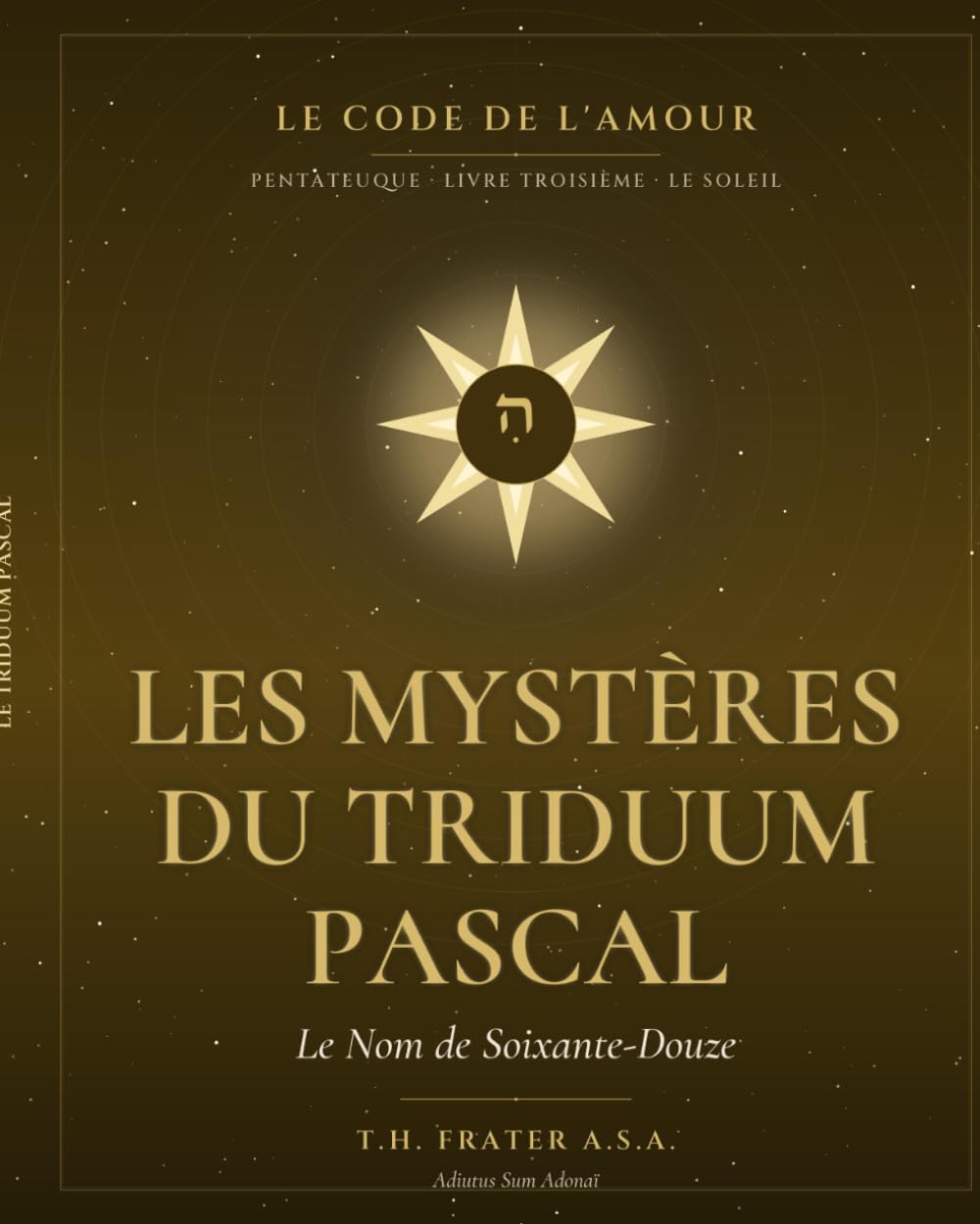 LE CODE DE L'AMOUR: LIVRE III · Les Mystères du Triduum Pessah (LE CODE DE L'AMOUR — Pentateuque du Cycle Messianique)