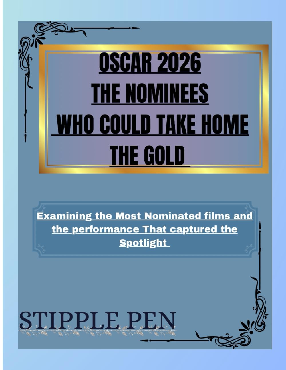 OSCAR RACE 2026 THE NOMINEES WHO COULD TAKE HOME THE GOLD: Examining the Most Nominated Films and the Performances That Have Captured the Spotlight