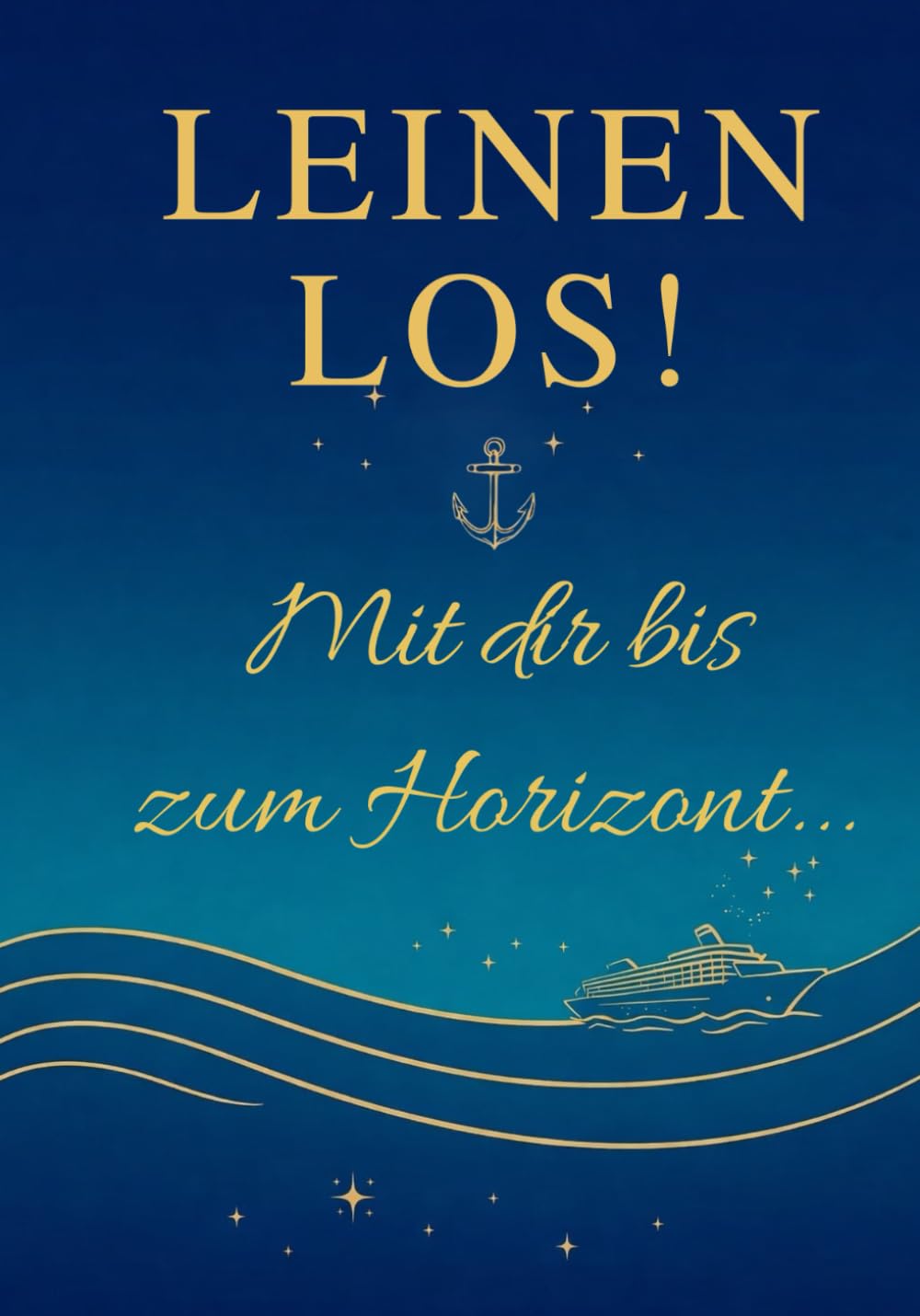LEINEN LOS! - Mit Dir bis zum Horizont...: Der ideale Gutschein im Magazin-Format für die nächste, unvergessliche Kreuzfahrt