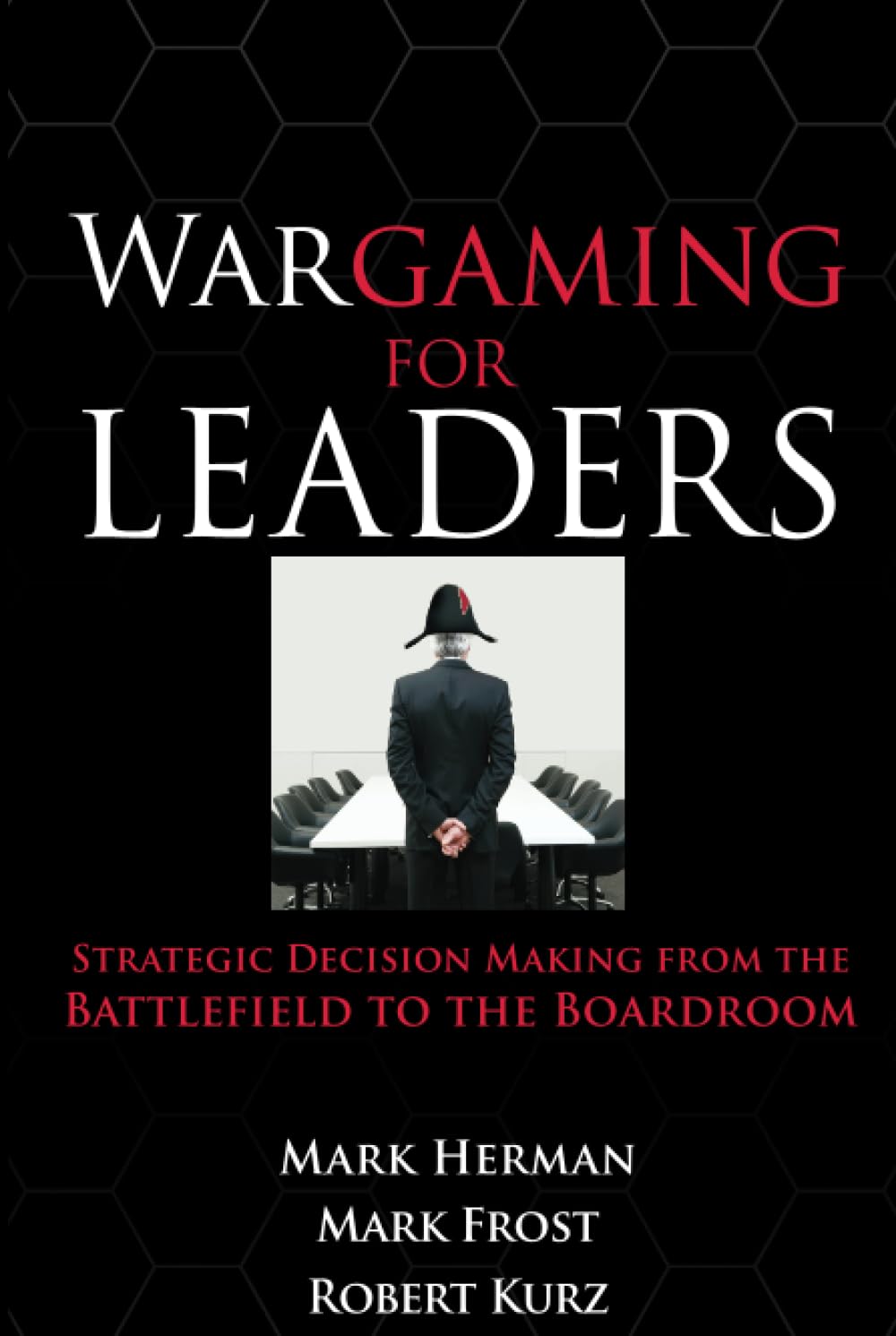 Wargaming for Leaders: Strategic Decision Making from the Battlefield to the Boardroom