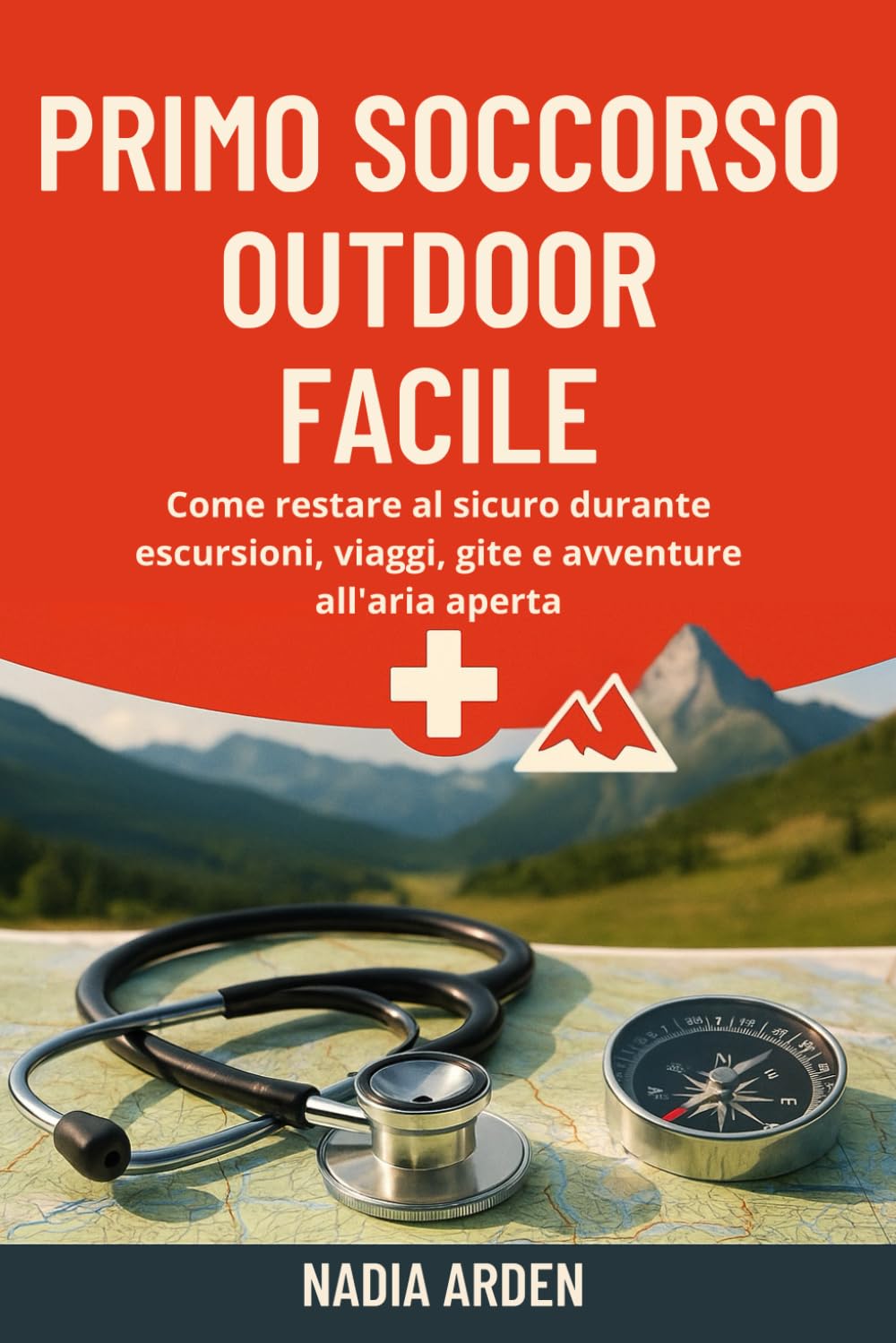 Primo Soccorso Outdoor Facile: Come restare al sicuro durante escursioni, viaggi, gite e avventure all’aria aperta