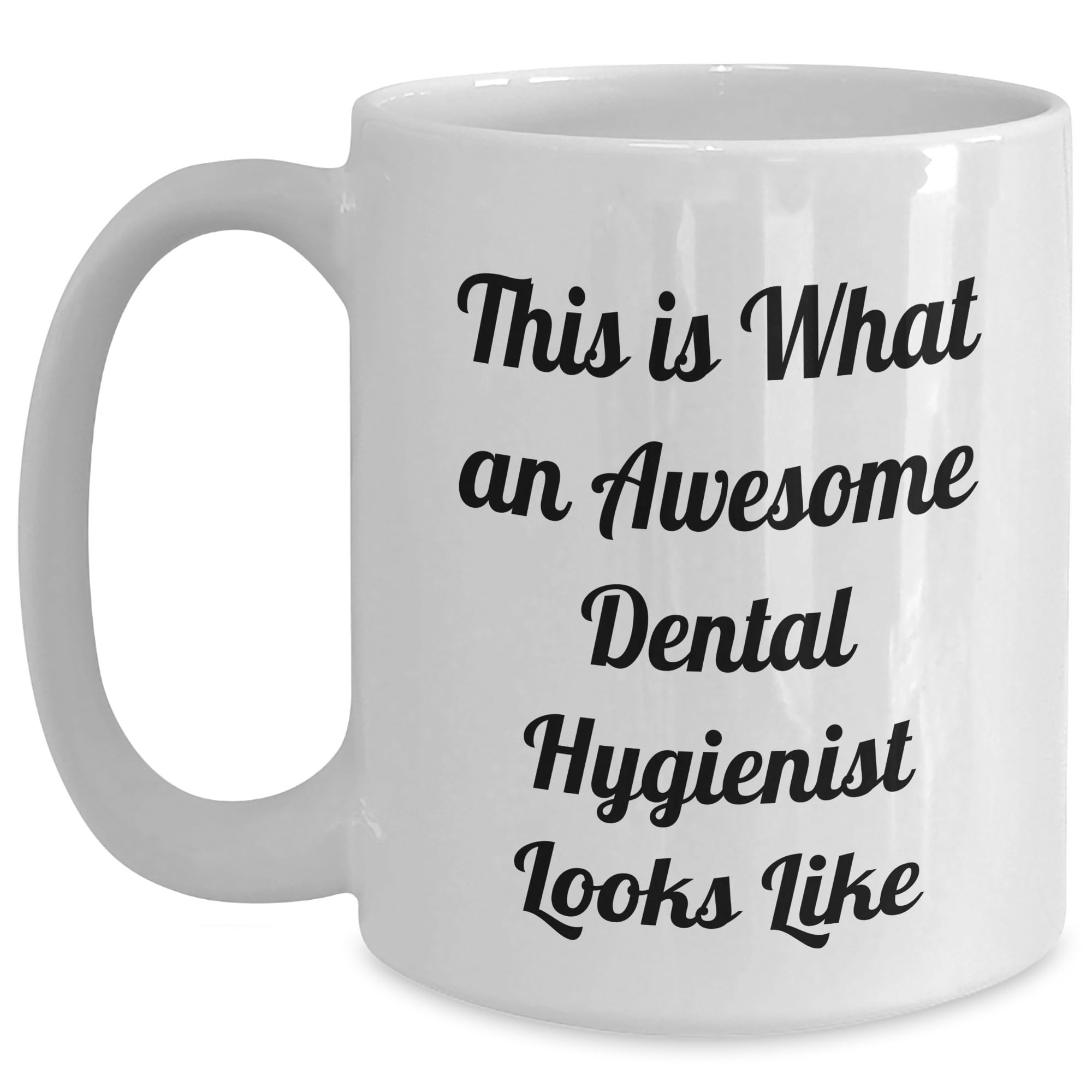 Dental Hygienist Gifts from Friends and Family - White Coffee Mug - This Is What An Awesome Dental Hygienist Looks Like Birthday Unique Gifts