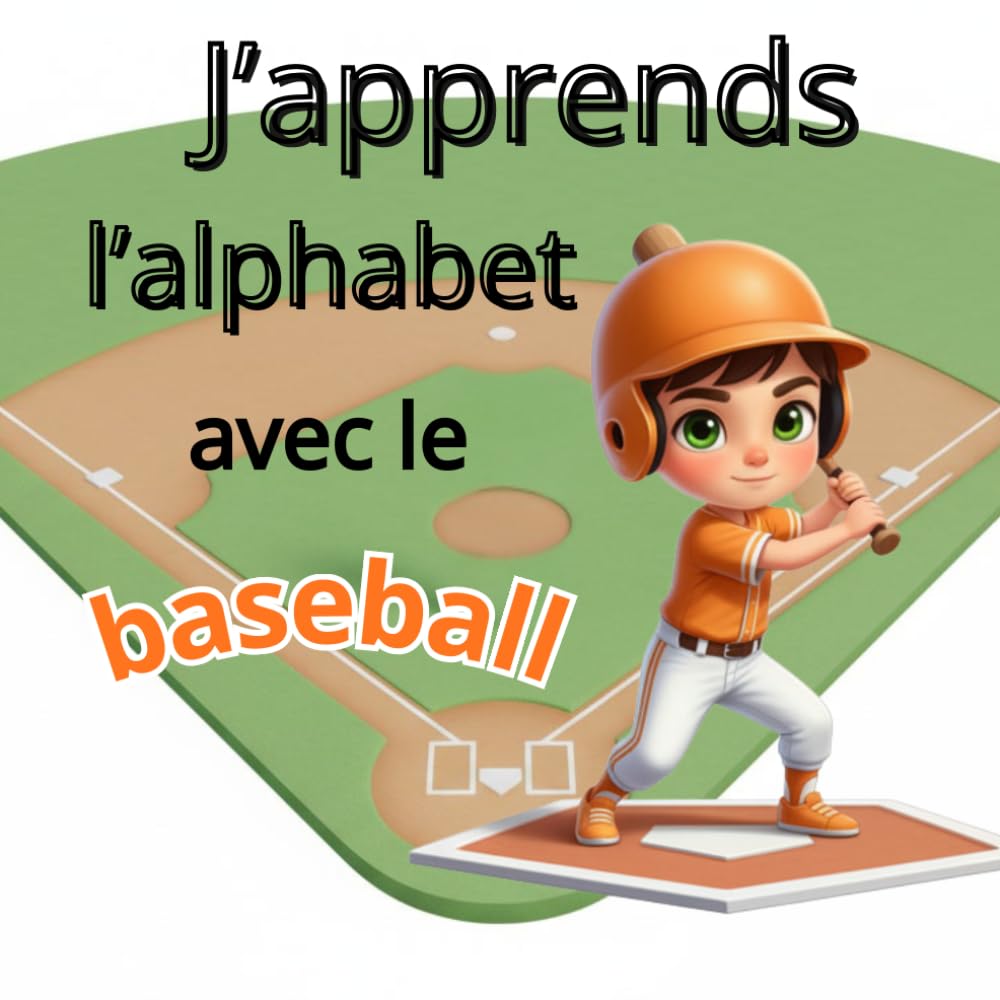 J'apprends l'alphabet avec le baseball: Un livre amusant pour apprendre les lettres en découvrant le baseball